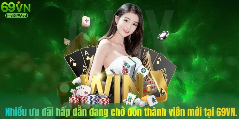  Nhiều ưu đãi hấp dẫn đang chờ đón thành viên mới tại 69VN.