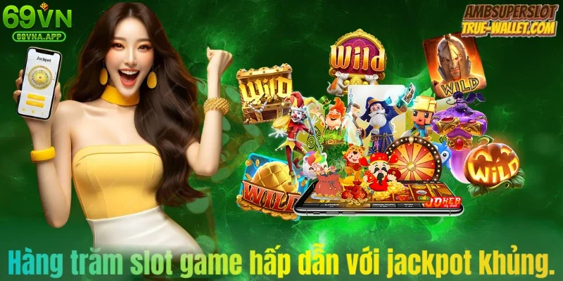 Hàng trăm slot game hấp dẫn với jackpot khủng.