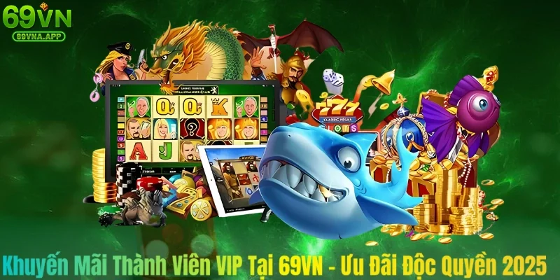 Khuyến Mãi Thành Viên VIP Tại 69VN - Ưu Đãi Độc Quyền 2025